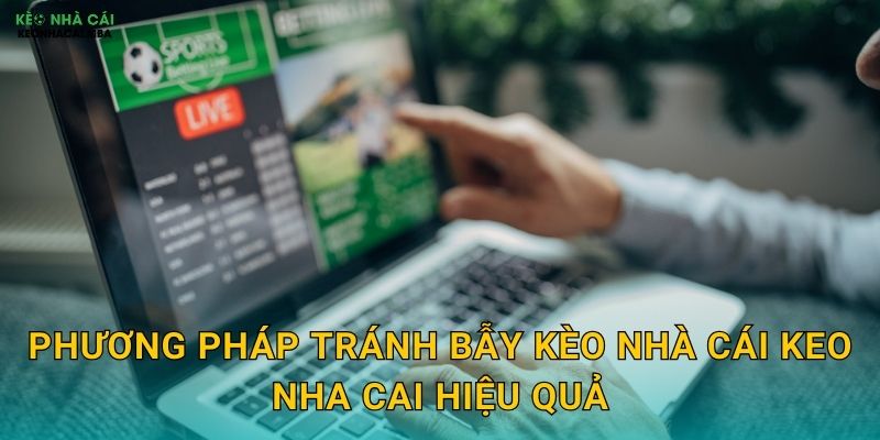 Tránh Bẫy Kèo Nhà Cái - Bảo Vệ Vốn Cược An Toàn Với Keo Nha Cai 3 Phương pháp tránh bẫy kèo nhà cái keo nha cai hiệu quả