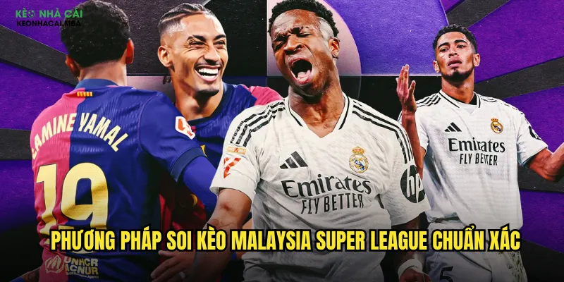 Soi Kèo Malaysia Super League Kèo Nhà Cái Mba - Khám Phá Bóng Đá Đông Nam Á 3 Phương pháp soi kèo Malaysia Super League chuẩn xác