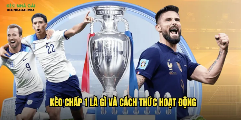 Kèo Chấp 1 Keonhacai Mba - Chiến Thuật Cược Chấp 1 Trái Thắng Lớn 2 Kèo chấp 1 là gì và cách thức hoạt động