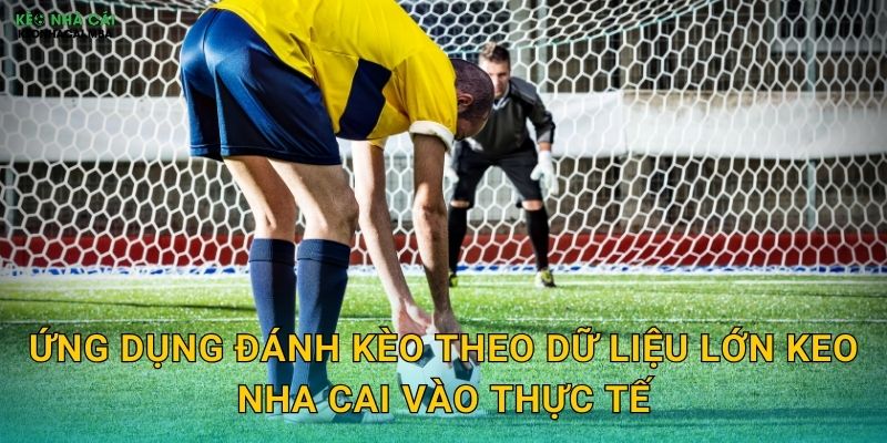 Đánh Kèo Theo Dữ Liệu Lớn - Tiếp Cận Khoa Học Hiện Đại Tại Keo Nha Cai 3 Ứng dụng đánh kèo theo dữ liệu lớn keo nha cai vào thực tế