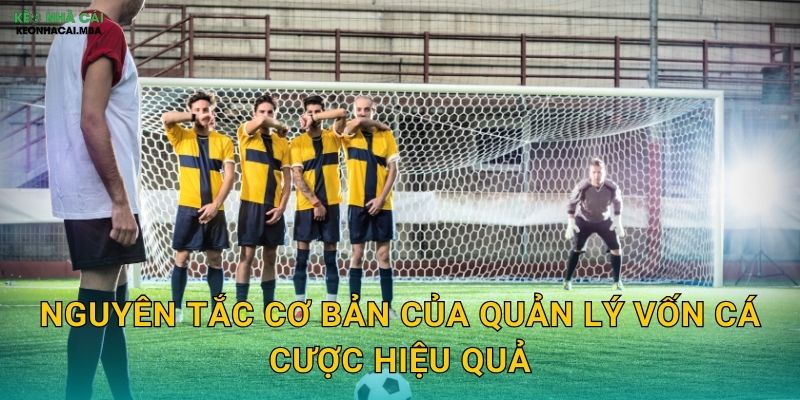 Quản Lý Vốn Cá Cược Hiệu Quả - Nền Tảng Sinh Tồn Lâu Dài Tại Keo Nha Cai 2 Nguyên tắc cơ bản của quản lý vốn cá cược hiệu quả