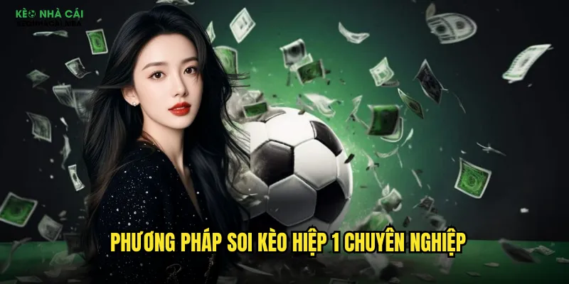 Soi Kèo Hiệp 1 Kèo Nhà Cái Mba - Bắt Nhịp Trận Đấu Từ Phút Đầu Tiên 3 Phương pháp soi kèo hiệp 1 chuyên nghiệp