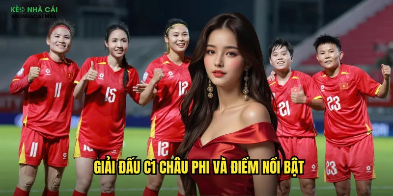 Giải đấu C1 châu Phi và điểm nổi bật