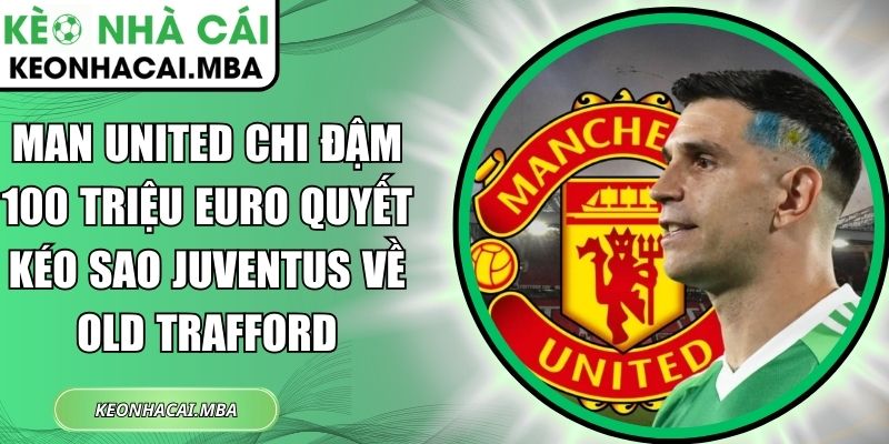 Man United Chi Đậm 100 Triệu Euro Quyết Kéo Sao Juventus Về Old Trafford 1 Man United chi đậm 100 triệu Euro quyết kéo sao Juventus về Old Trafford