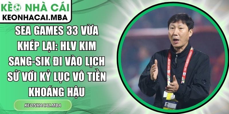 SEA Games 33 Vừa Khép Lại: HLV Kim Sang-Sik Đi Vào Lịch Sử Với Kỷ Lục Vô Tiền Khoáng Hậu 1 SEA Games 33 vừa khép lại