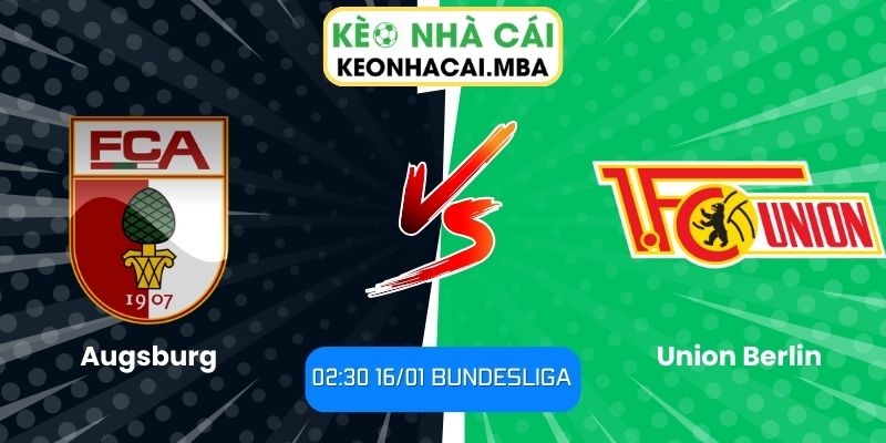 Soi Kèo Augsburg Vs Union Berlin (02:30 16/01, Bundesliga) 1 Soi kèo Augsburg vs Union Berlin