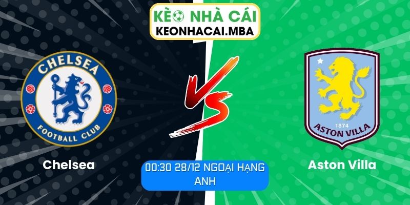 Soi Kèo Chelsea Vs Aston Villa (00:30 28/12, Ngoại Hạng Anh) 1 Soi kèo Chelsea vs Aston Villa