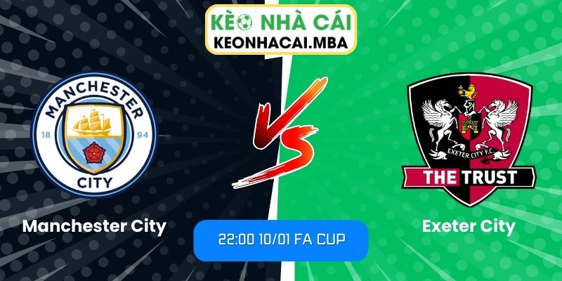 Soi Kèo Manchester City Vs Exeter City (22:00 10/01, FA Cup) 1 Soi kèo Manchester City vs Exeter City