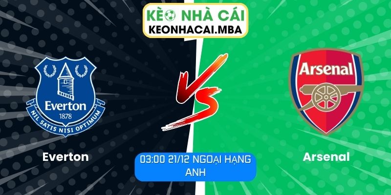 Soi Kèo Everton Vs Arsenal (03:00 21/12, Ngoại Hạng Anh): Pháo Thủ Sáng Cửa Giành Trọn 3 Điểm 1 Soi kèo Everton vs Arsenal