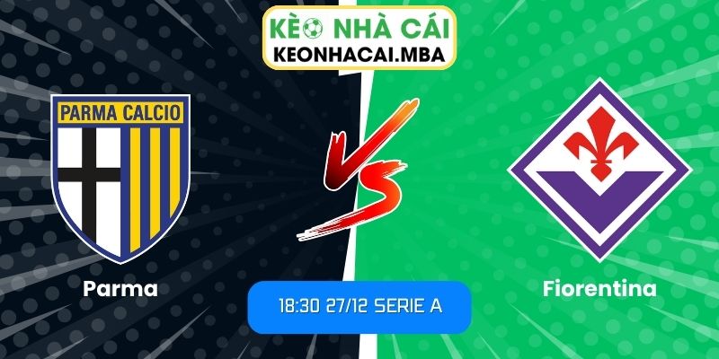 Soi Kèo Parma Vs Fiorentina (18:30 27/12, Serie A) 1 Soi kèo Parma vs Fiorentina
