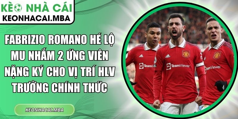 Fabrizio Romano hé lộ MU nhắm 2 ứng viên nặng ký cho vị trí HLV trưởng chính thức 1 Fabrizio Romano hé lộ MU nhắm 2 ứng viên nặn