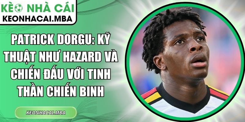 Patrick Dorgu: Kỹ thuật như Hazard và chiến đấu với tinh thần chiến binh 1 Patrick Dorgu