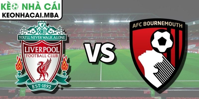 Soi kèo AFC Bournemouth vs Liverpool (00:30 25/01, Ngoại hạng Anh) 3 Kèo châu Á trận AFC Bournemouth vs Liverpool (00:30 25/01, Ngoại hạng Anh)