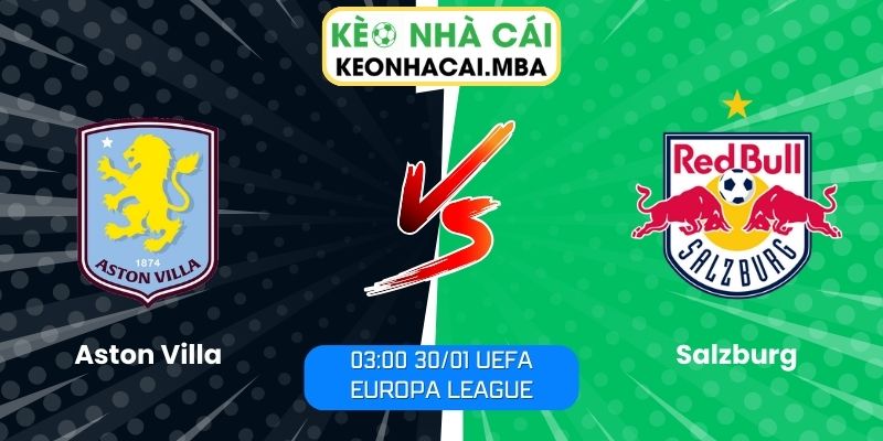 Soi kèo Aston Villa vs Salzburg (03:00 30/01, UEFA Europa League) 1 Soi kèo Aston Villa vs Salzburg