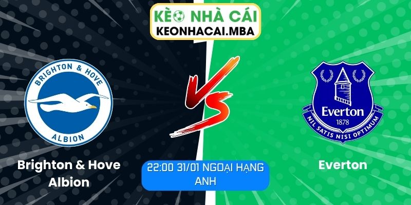Soi kèo Brighton & Hove Albion vs Everton (22:00 31/01, Ngoại hạng Anh) 1 Soi kèo Brighton & Hove Albion vs Everton