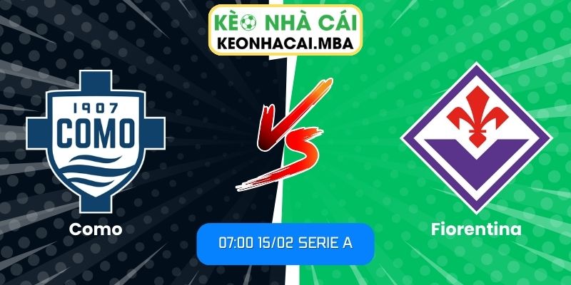 Soi kèo Como vs Fiorentina (07:00 15/02, Serie A) 1 Soi kèo Como vs Fiorentina