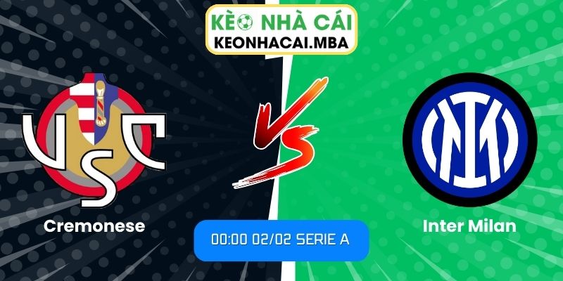 Soi kèo Cremonese vs Inter Milan (00:00 02/02, Serie A) 1 Soi kèo Cremonese vs Inter Milan