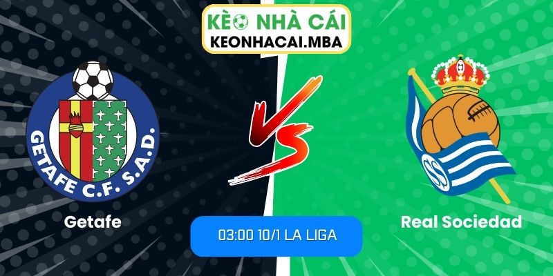 Soi kèo Getafe vs Real Sociedad (03:00 10/1, La Liga) 1 Soi kèo Getafe vs Real Sociedad
