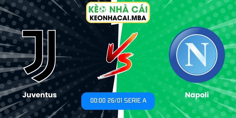 Soi kèo Juventus vs Napoli (00:00 26/01, Serie A) 1 Soi kèo Juventus vs Napoli