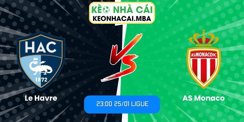 Soi kèo Le Havre vs AS Monaco (23:00 25/01, Ligue) 1 Soi kèo Le Havre vs AS Monaco