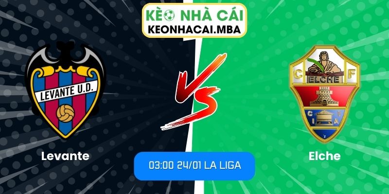 Soi kèo Levante vs Elche (03:00 24/01, La Liga) 1 Soi kèo Levante vs Elche