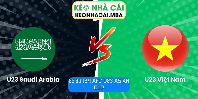 Soi kèo U23 Saudi Arabia vs U23 Việt Nam (23:30 12/1, AFC U23 Asian Cup) 1 Soi kèo U23 Saudi Arabia vs U23 Việt Nam
