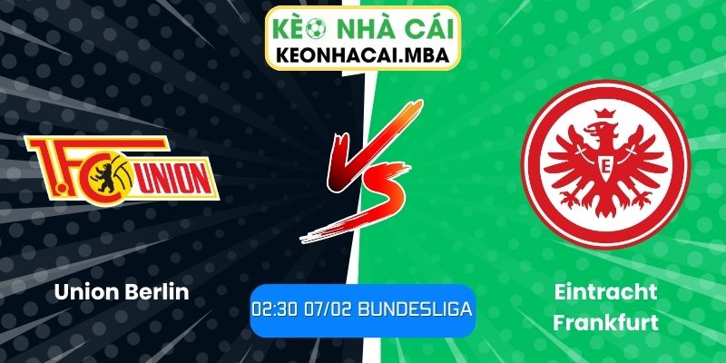 Soi kèo Union Berlin vs Eintracht Frankfurt (02:30 07/02, Bundesliga) 1 Soi kèo Union Berlin vs Eintracht Frankfurt