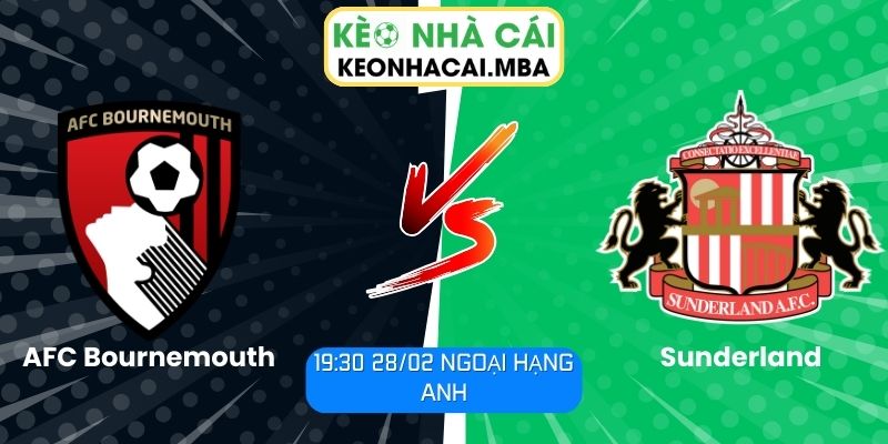 Soi kèo AFC Bournemouth vs Sunderland (19:30 28/02, Ngoại hạng Anh) 1 Soi kèo AFC Bournemouth vs Sunderland (19:30 28/02, Ngoại hạng Anh)
