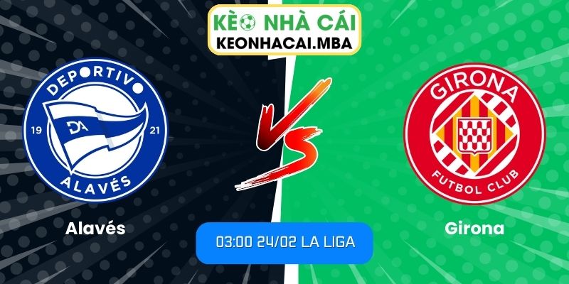 Soi kèo Alavés vs Girona (03:00 24/02, La Liga) 1 Soi kèo Alavés vs Girona (03:00 24/02, La Liga)
