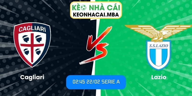 Soi kèo Cagliari vs Lazio (02:45 22/02, Serie A) – Lazio cửa trên, liệu có thắng cách biệt? 1 Soi kèo Cagliari vs Lazio (02:45 22/02, Serie A)