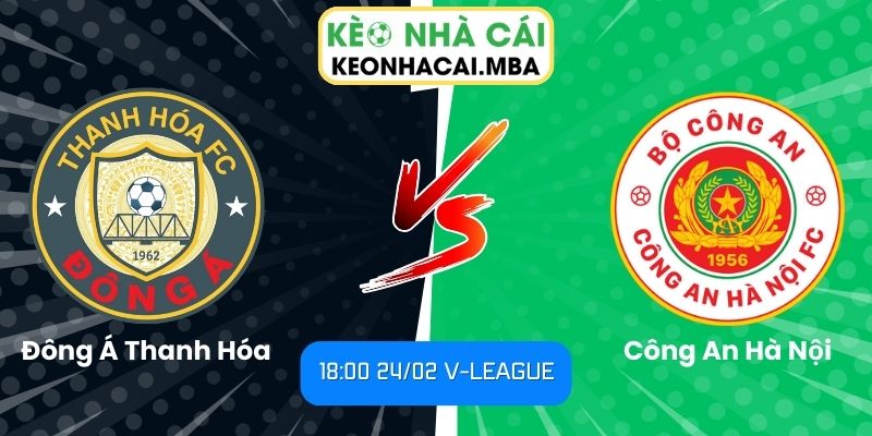 Soi kèo Đông Á Thanh Hóa vs Công An Hà Nội (18:00 24/02, V-League): Cân não tại xứ Thanh 1 Soi kèo Đông Á Thanh Hóa vs Công An Hà Nội (18:00 24/02, V-League)