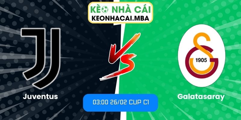 Soi kèo Juventus vs Galatasaray (03:00 26/02, Cup C1) 1 Soi kèo Juventus vs Galatasaray (03:00 26/02, Cup C1)
