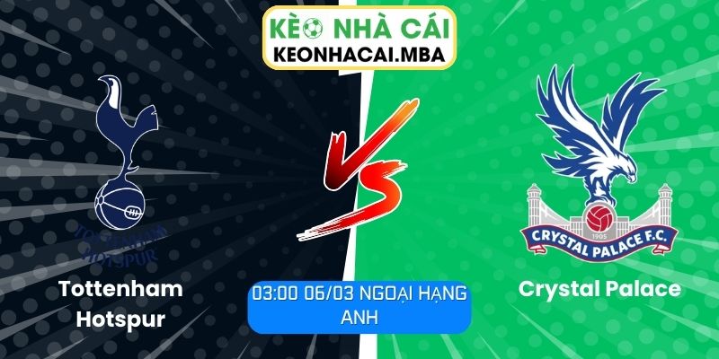 Soi kèo Tottenham Hotspur vs Crystal Palace (03:00 06/03, Ngoại hạng Anh) 1 Soi kèo Tottenham Hotspur vs Crystal Palace (03:00 06/03, Ngoại hạng Anh)