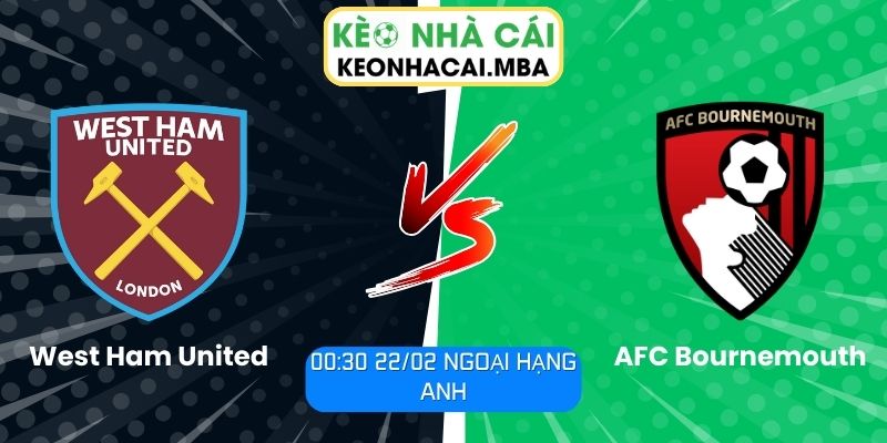 Soi kèo West Ham United vs AFC Bournemouth (00:30 22/02, Ngoại hạng Anh) 1 Soi kèo West Ham United vs AFC Bournemouth (00:30 22/02, Ngoại hạng Anh)