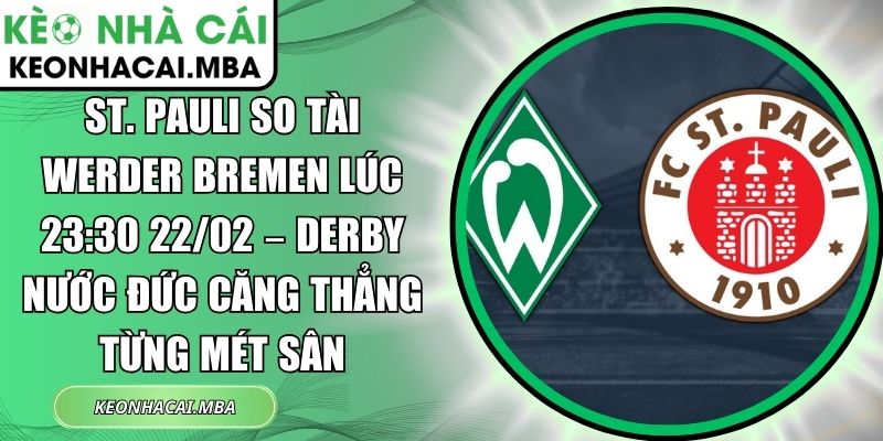 St. Pauli so tài Werder Bremen lúc 23:30 22/02 – Derby nước Đức căng thẳng từng mét sân 1 St. Pauli so tài Werder Bremen