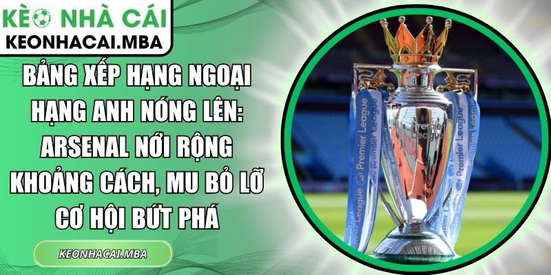 Bảng xếp hạng Ngoại hạng Anh nóng lên