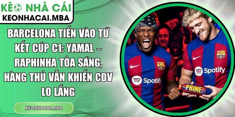 Barcelona tiến vào tứ kết Cúp C1: Yamal – Raphinha tỏa sáng, hàng thủ vẫn khiến CĐV lo lắng 1 Barcelona tiến vào tứ kết Cúp C1