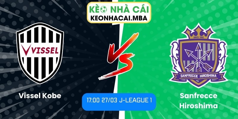 Soi kèo Vissel Kobe vs Sanfrecce Hiroshima (17:00 27/03, J-League 1) 1 Vissel Kobe vs Sanfrecce Hiroshima