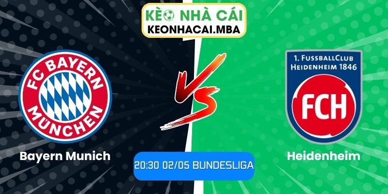 Soi kèo Bayern Munich vs Heidenheim (20:30 02/05, Bundesliga) 1 Bayern Munich vs Heidenheim