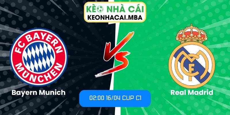 Soi kèo Bayern Munich vs Real Madrid (02:00 16/04, Cup C1) 1 Bayern Munich vs Real Madrid