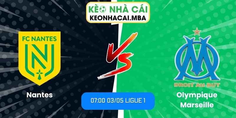Soi kèo Nantes vs Olympique Marseille (07:00 03/05, Ligue 1) 1 Nantes vs Olympique Marseille