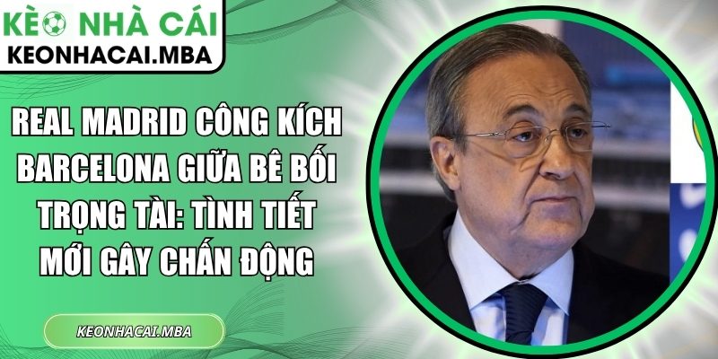 Real Madrid công kích Barcelona giữa bê bối trọng tài: Tình tiết mới gây chấn động 1 Real Madrid công kích Barcelona