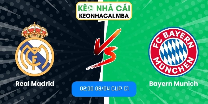 Soi kèo Real Madrid vs Bayern Munich (02:00 08/04, Cup C1) 1 Real Madrid vs Bayern Munich