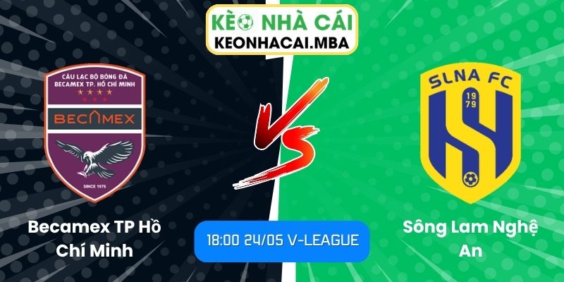 Soi kèo Becamex TP Hồ Chí Minh vs Sông Lam Nghệ An (18:00 24/05, V-League) 1 Becamex TP Hồ Chí Minh vs Sông Lam Nghệ An