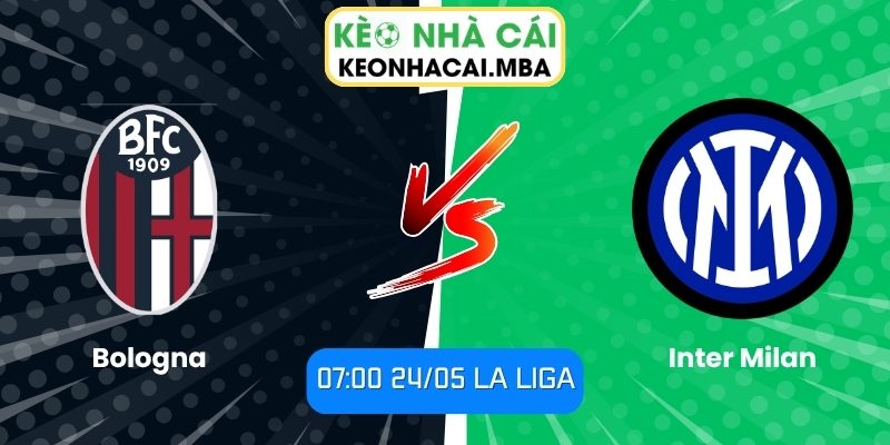 Soi kèo Bologna vs Inter Milan (07:00 24/05, La Liga) 1 Bologna vs Inter Milan