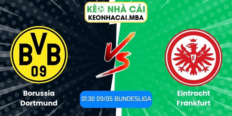 Soi kèo Borussia Dortmund vs Eintracht Frankfurt (01:30 09/05, Bundesliga) 1 Borussia Dortmund vs Eintracht Frankfurt