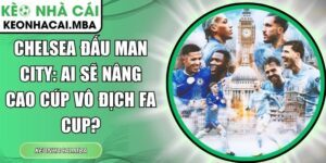 Chelsea đấu Man City