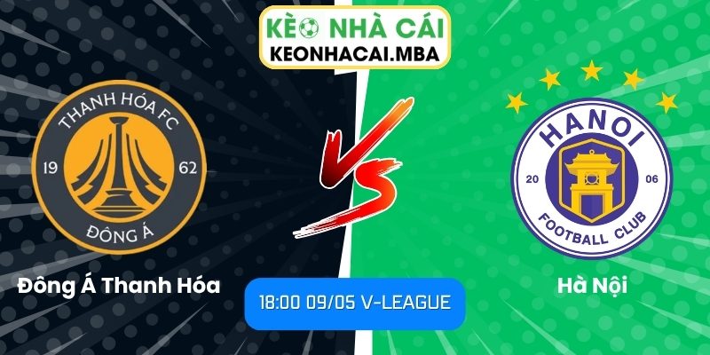Soi kèo Đông Á Thanh Hóa vs Hà Nội (18:00 09/05, V-League) 1 Đông Á Thanh Hóa vs Hà Nội