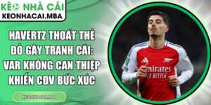 Havertz thoát thẻ đỏ