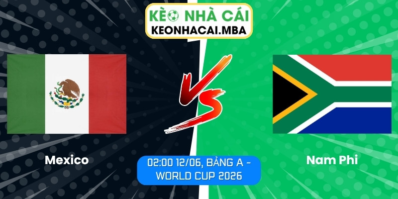 Soi kèo Mexico vs Nam Phi (02:00 12/06, Bảng A - World Cup 2026) 1 Mexico vs Nam Phi